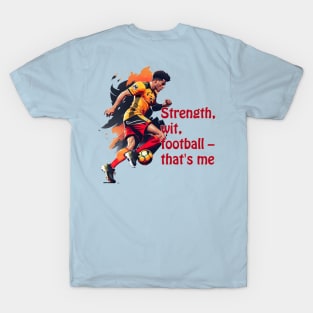 Football player with ball,  Strength, wit, football – that's me T-Shirt